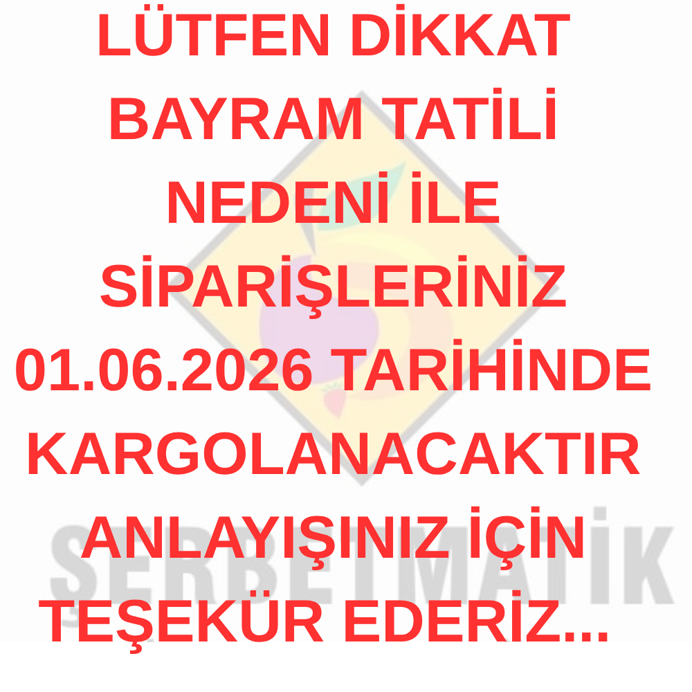 LÜTFEN DİKKAT BAYRAM TATİLİ NEDENİ İLE SİPARİŞLERİNİZ 01.06.2026 TARİHİNDE KARGOLANACAKTIR ANLAYIŞINIZ İÇİN TEŞEKÜR EDERİZ... 